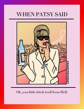 Load image into Gallery viewer, Patsy "Oh, you little bitch troll from Hell." Ab Fab Postcard