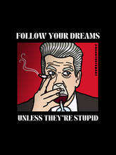 Load image into Gallery viewer, David Lynch "Follow Your Dreams Unless They're Stupid" Unisex Graphic Tee