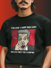 Load image into Gallery viewer, David Lynch "Follow Your Dreams Unless They're Stupid" Unisex Graphic Tee