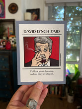 Load image into Gallery viewer, David Lynch “follow your dreams unless they’re stupid” Postcard