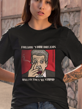 Load image into Gallery viewer, David Lynch &quot;Follow Your Dreams Unless They&#39;re Stupid&quot; Unisex Graphic Tee

