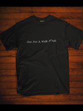 Load image into Gallery viewer, Out.For.A.Walk.B*tch. Unisex Tee
