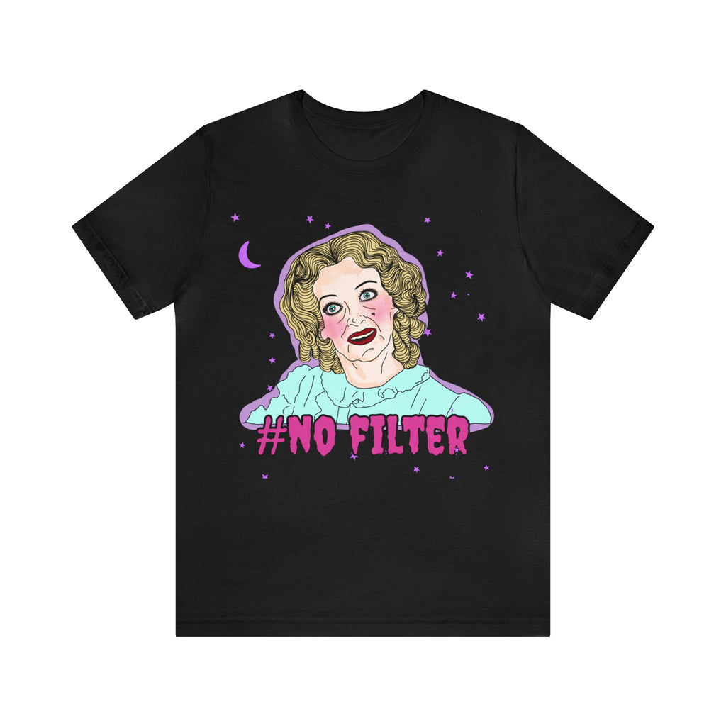 "No Filter"  Whatever Happened to Baby Jane Unisex Tee